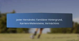 Javier Hernández: Familiärer Hintergrund, Karriere-Meilensteine, Vermächtnis
