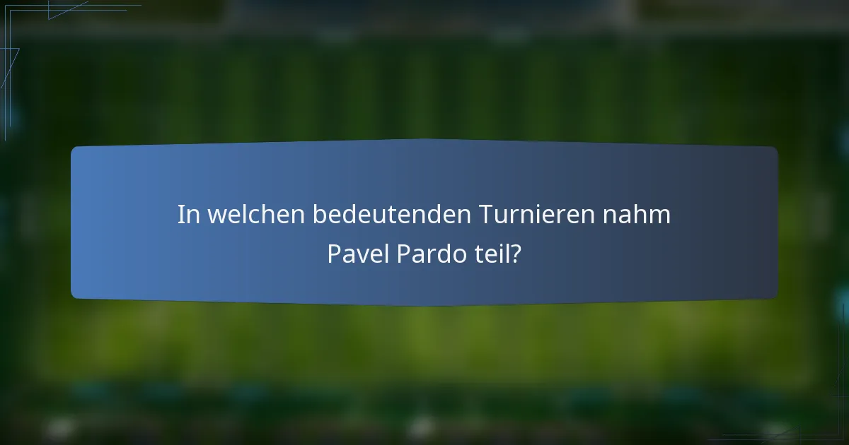 In welchen bedeutenden Turnieren nahm Pavel Pardo teil?