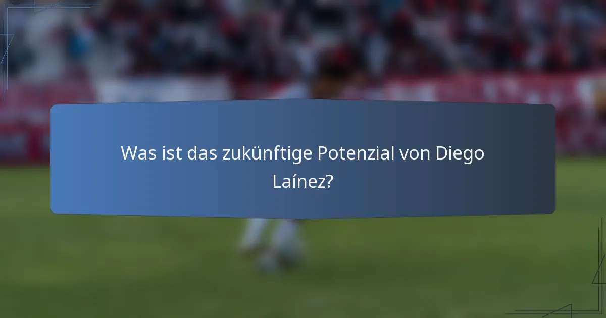 Was ist das zukünftige Potenzial von Diego Laínez?