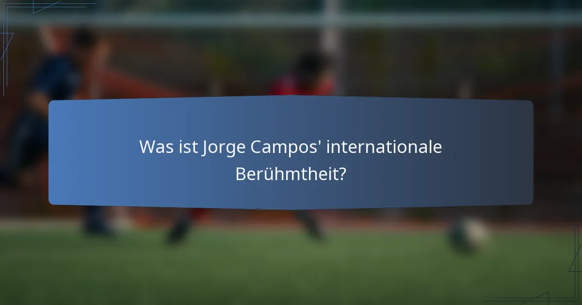 Was ist Jorge Campos' internationale Berühmtheit?