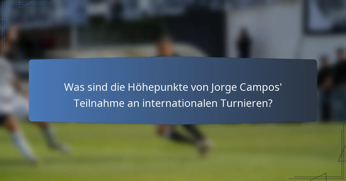 Was sind die Höhepunkte von Jorge Campos' Teilnahme an internationalen Turnieren?