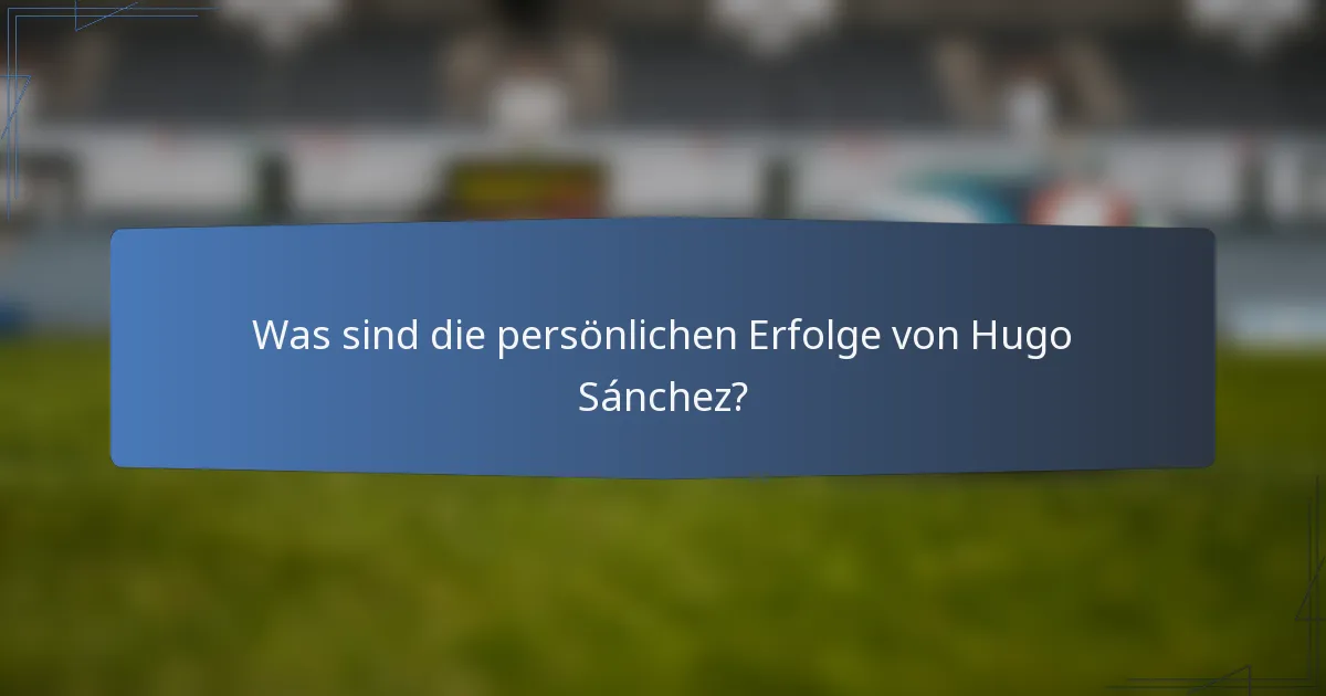 Was sind die persönlichen Erfolge von Hugo Sánchez?