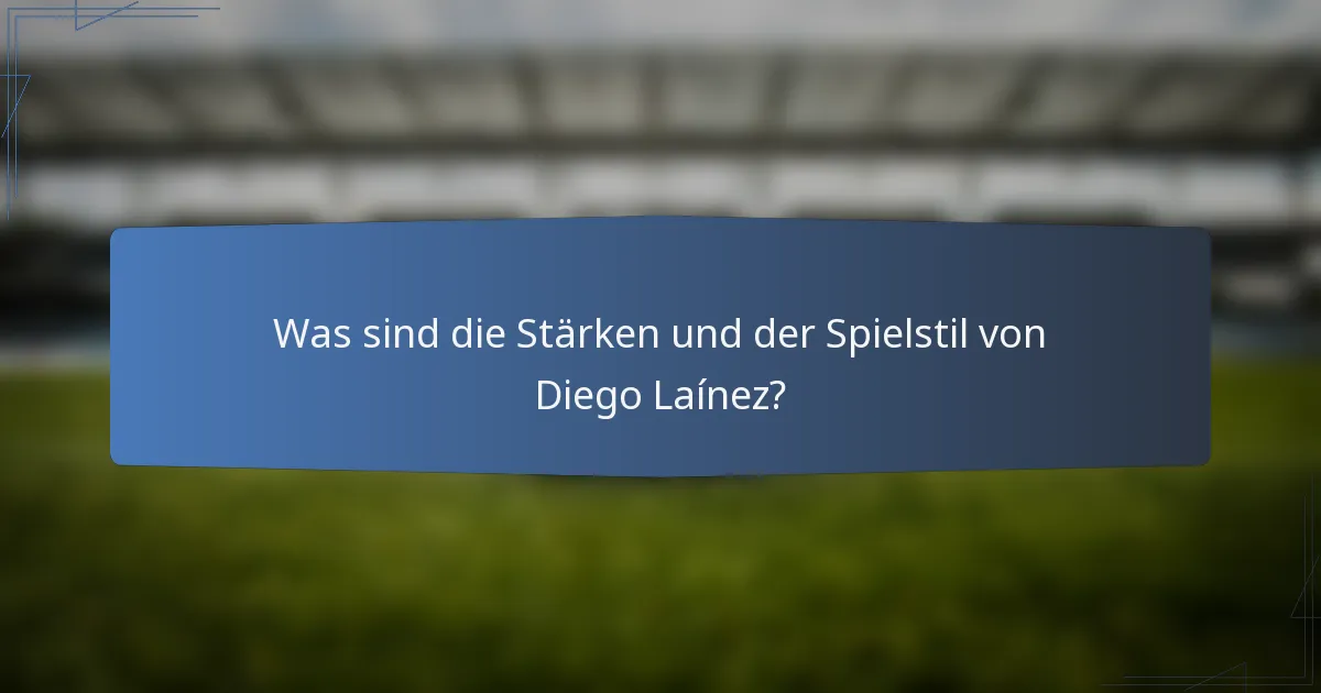 Was sind die Stärken und der Spielstil von Diego Laínez?