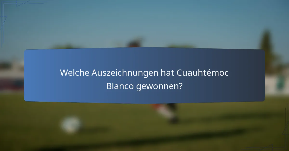 Welche Auszeichnungen hat Cuauhtémoc Blanco gewonnen?