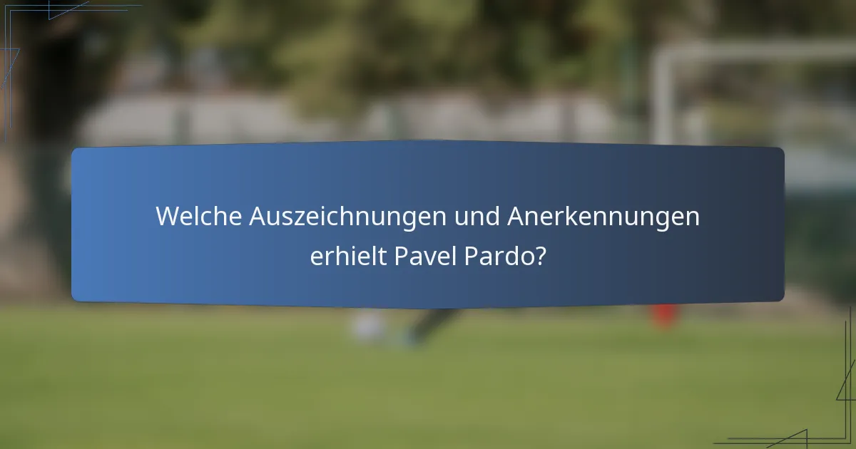 Welche Auszeichnungen und Anerkennungen erhielt Pavel Pardo?