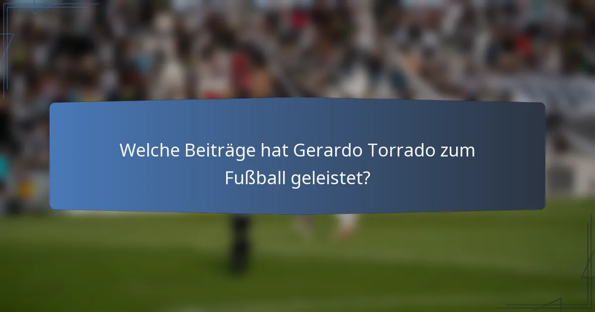 Welche Beiträge hat Gerardo Torrado zum Fußball geleistet?