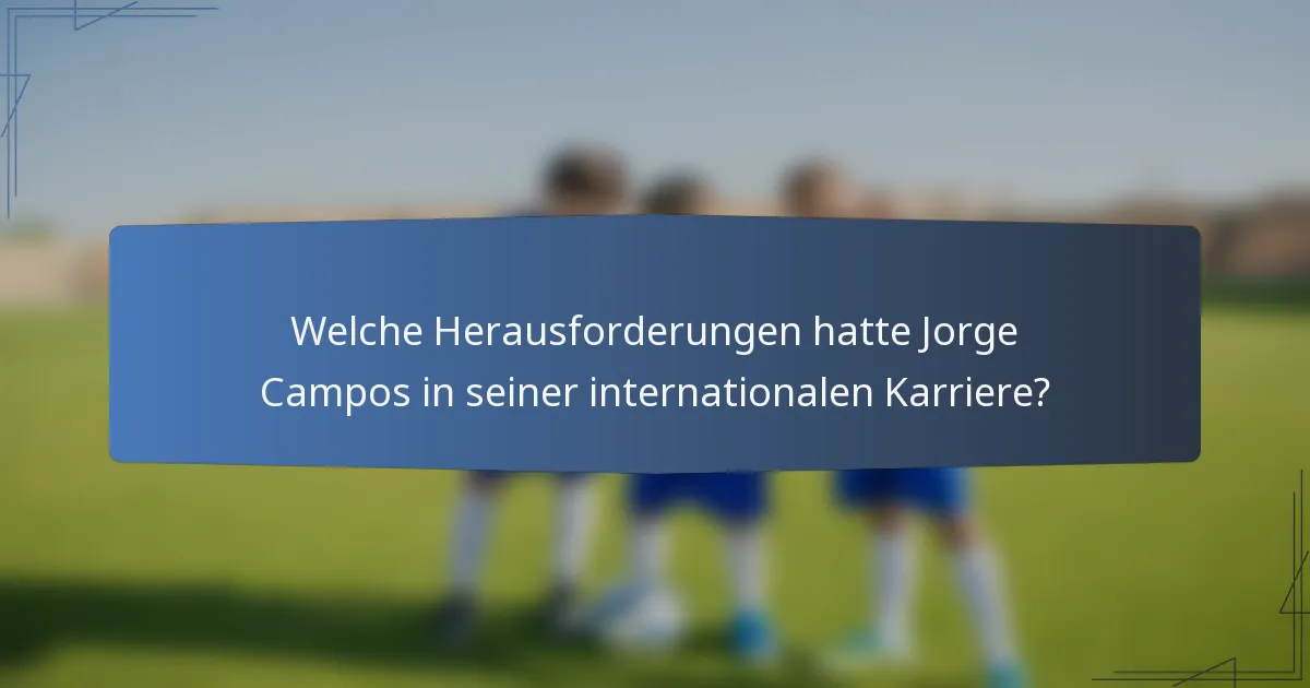 Welche Herausforderungen hatte Jorge Campos in seiner internationalen Karriere?