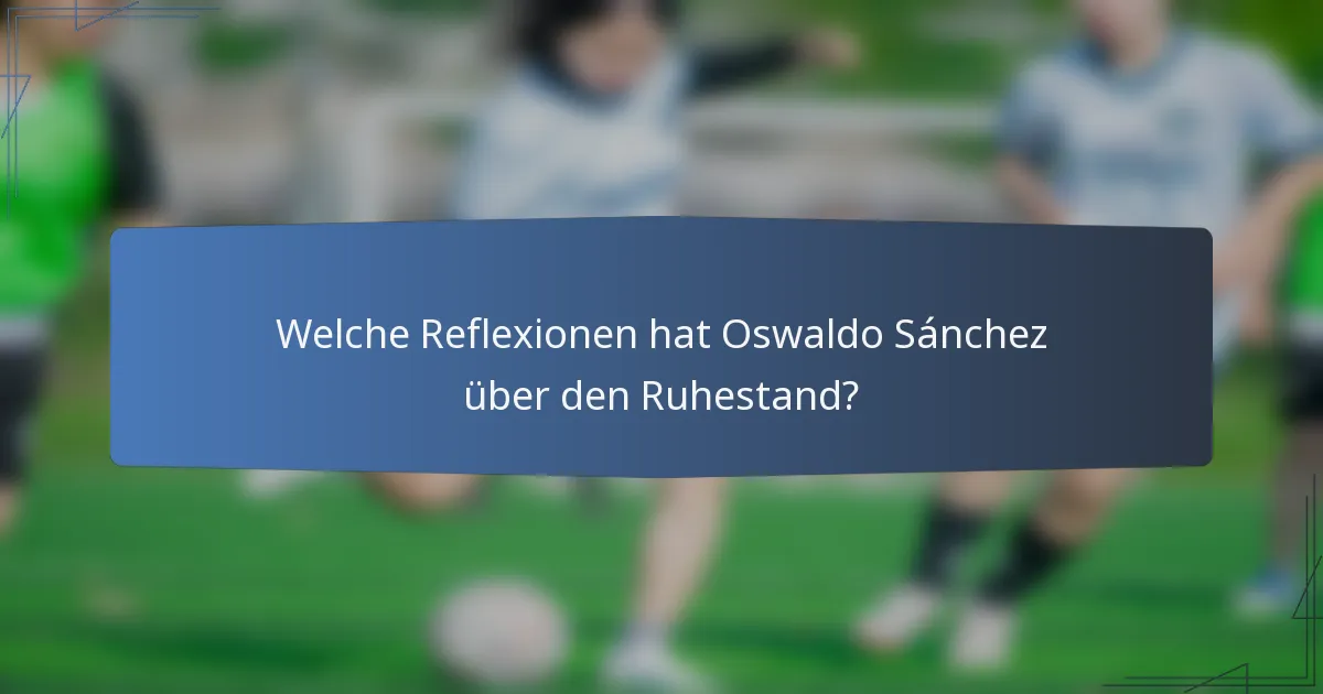 Welche Reflexionen hat Oswaldo Sánchez über den Ruhestand?