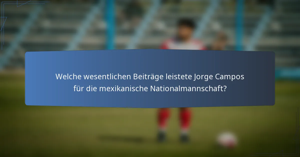 Welche wesentlichen Beiträge leistete Jorge Campos für die mexikanische Nationalmannschaft?