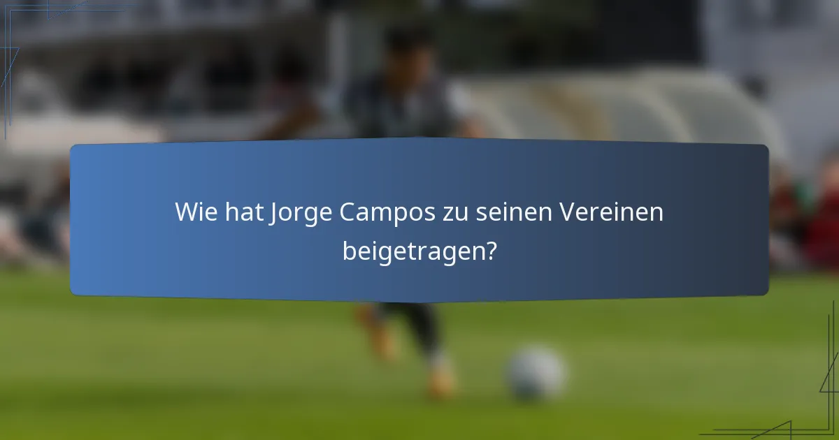 Wie hat Jorge Campos zu seinen Vereinen beigetragen?