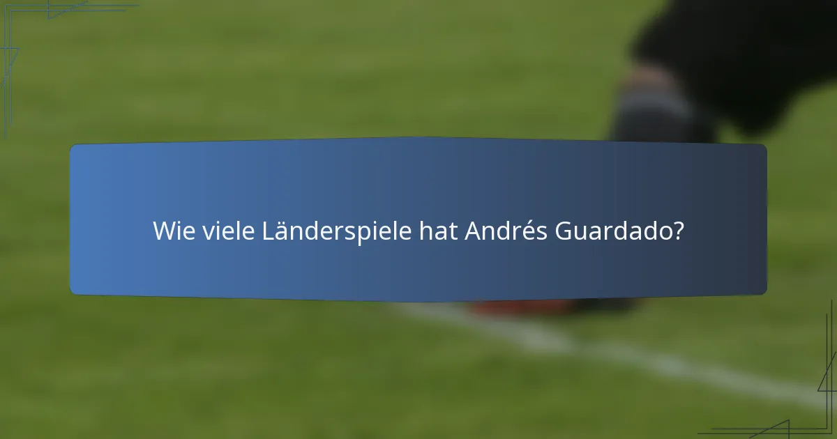Wie viele Länderspiele hat Andrés Guardado?